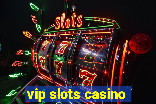 vip slots casino