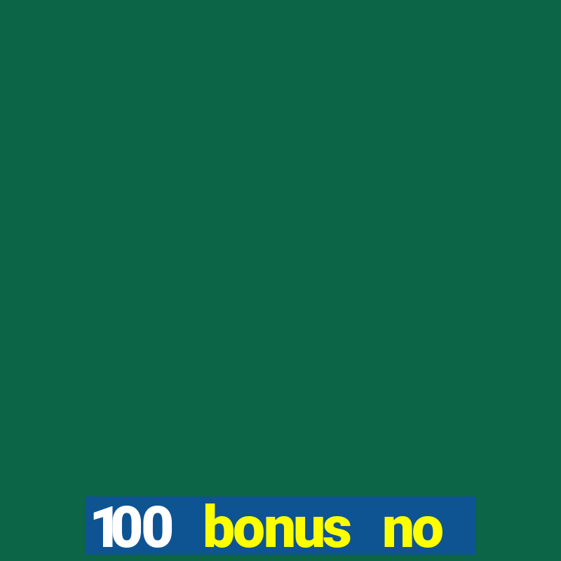 100 bonus no deposit casino