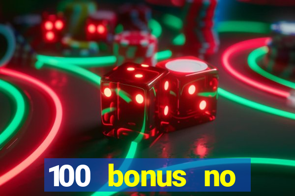 100 bonus no deposit casino