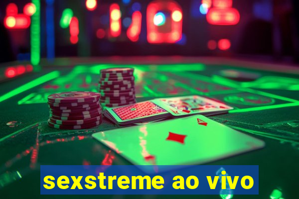 sexstreme ao vivo