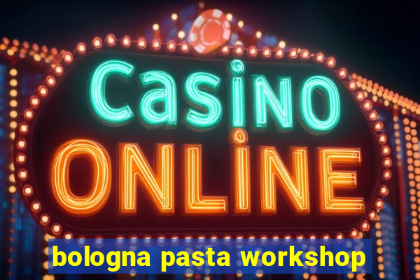 bologna pasta workshop