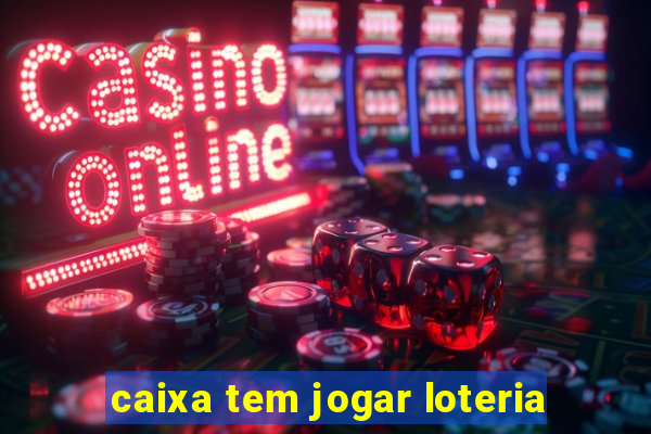 caixa tem jogar loteria