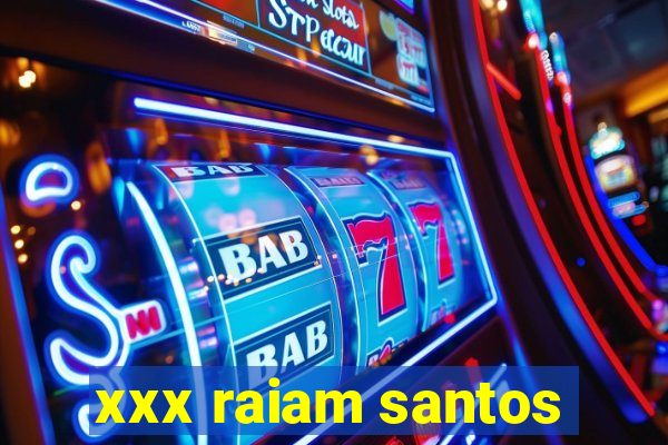 xxx raiam santos