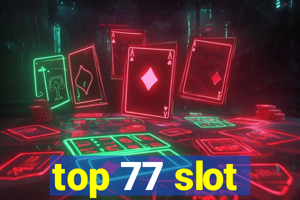 top 77 slot