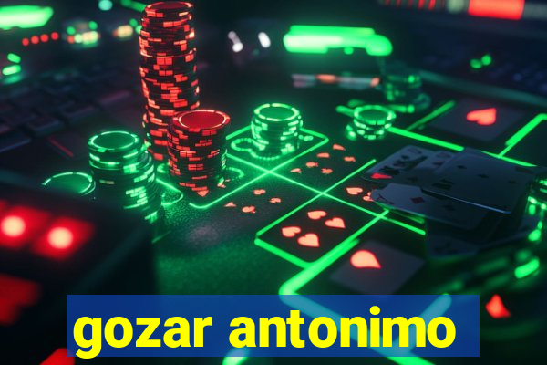 gozar antonimo