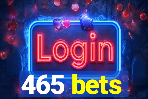 465 bets