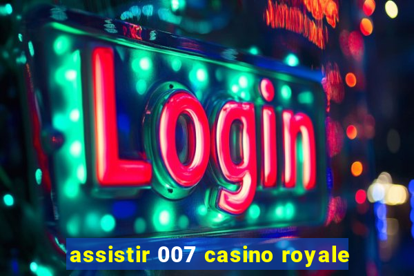 assistir 007 casino royale