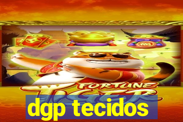 dgp tecidos