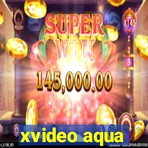 xvideo aqua