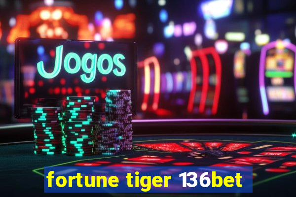 fortune tiger 136bet