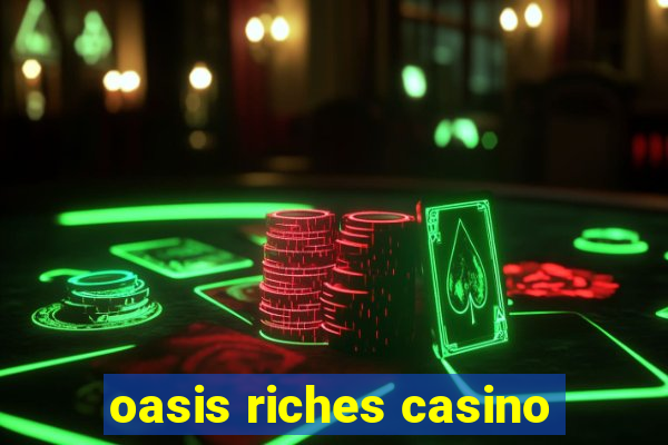 oasis riches casino