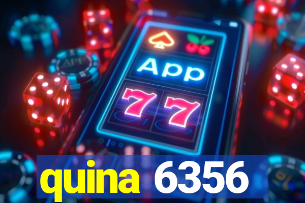 quina 6356