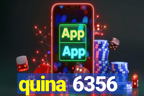 quina 6356