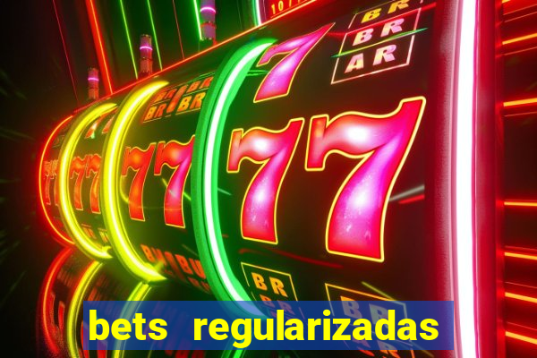 bets regularizadas no brasil