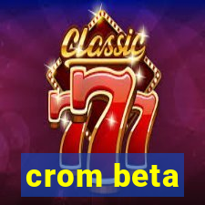 crom beta