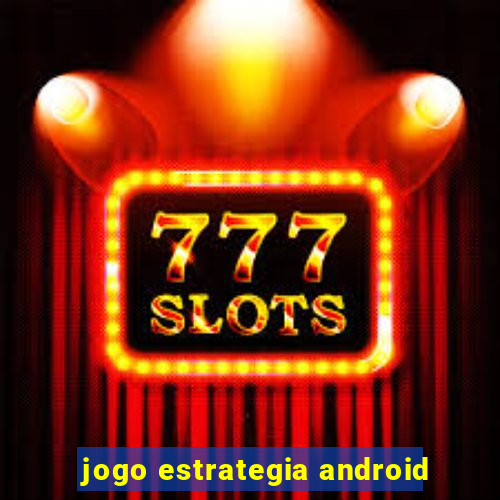 jogo estrategia android