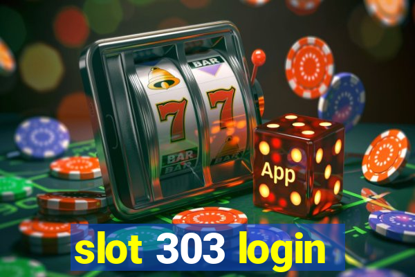 slot 303 login