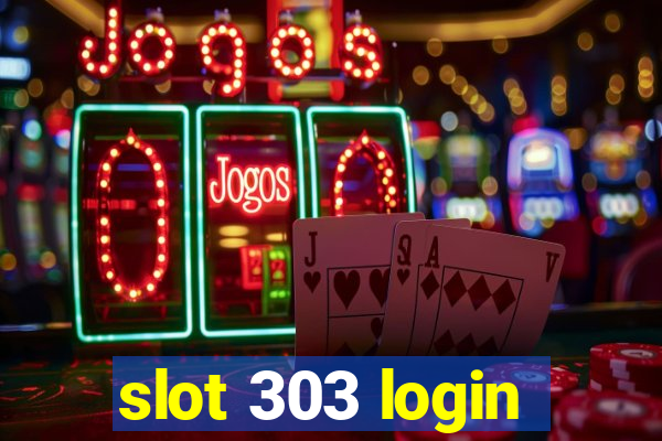 slot 303 login