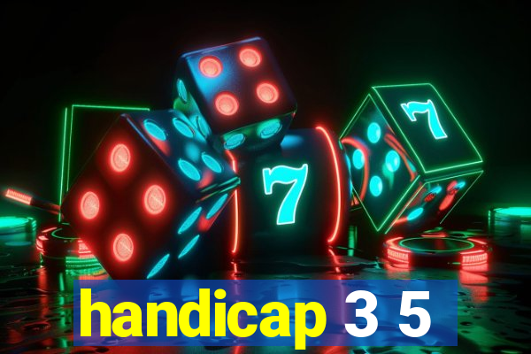 handicap 3 5