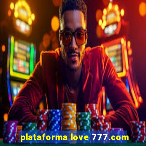 plataforma love 777.com