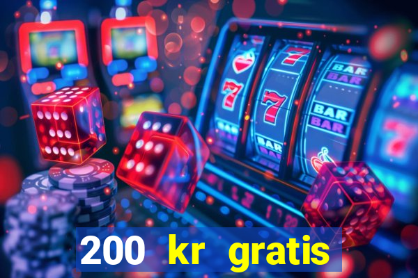 200 kr gratis casino uten innskudd