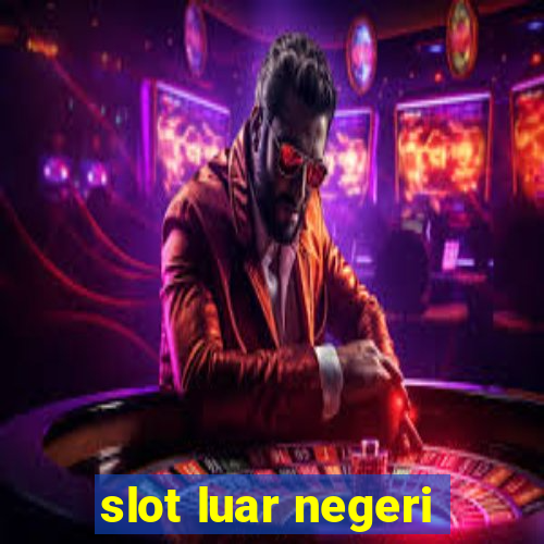 slot luar negeri