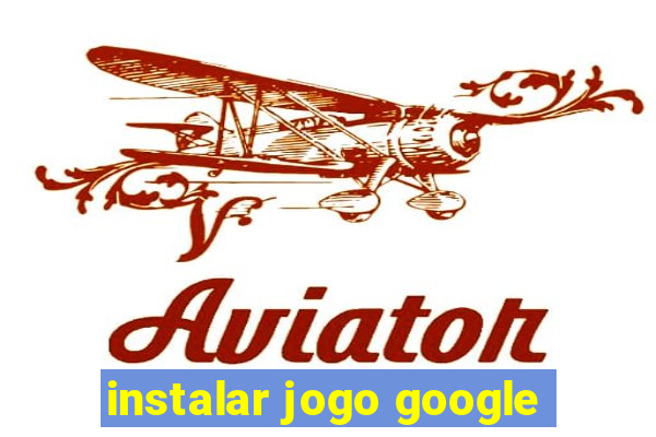 instalar jogo google