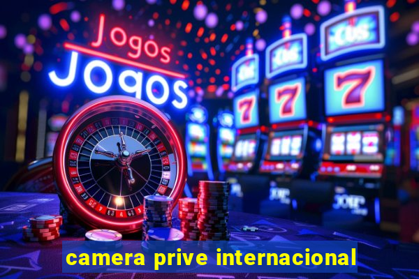 camera prive internacional