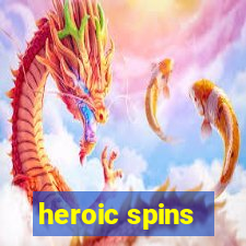 heroic spins