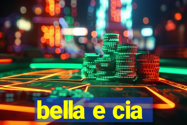 bella e cia