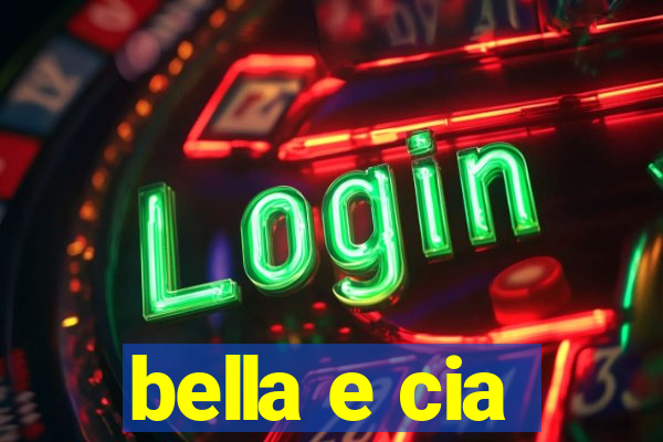 bella e cia