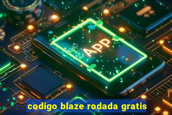 codigo blaze rodada gratis