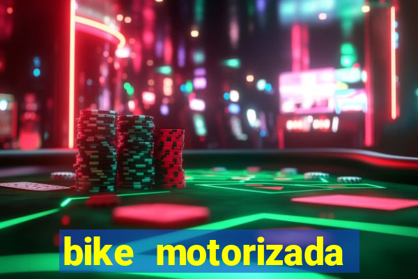 bike motorizada casas bahia