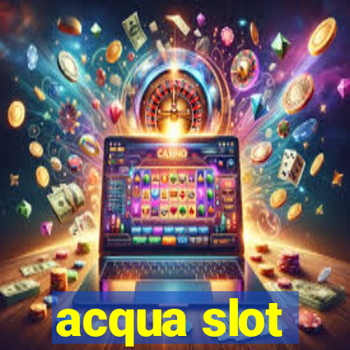 acqua slot