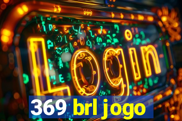 369 brl jogo