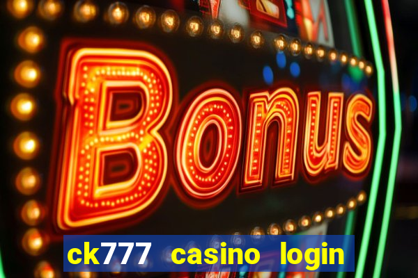 ck777 casino login register mobile