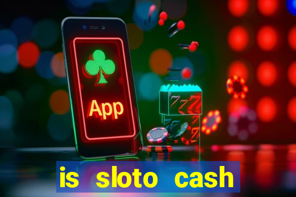 is sloto cash casino legit