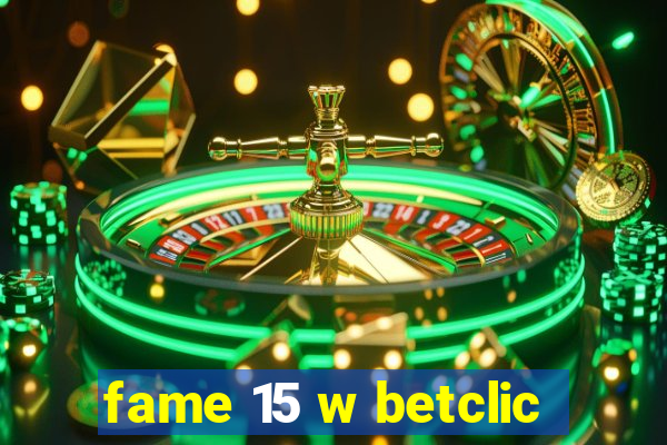 fame 15 w betclic