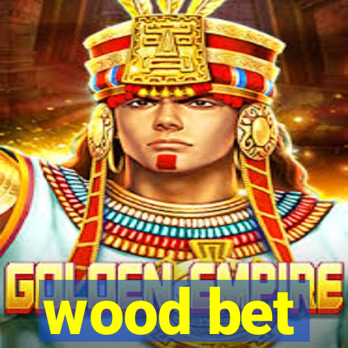 wood bet