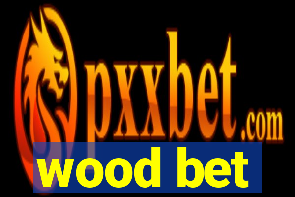 wood bet