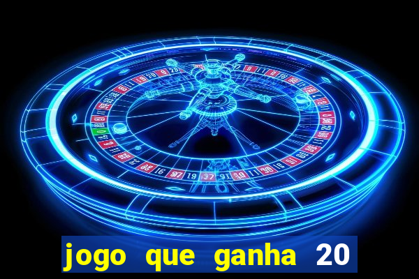 jogo que ganha 20 reais no cadastro