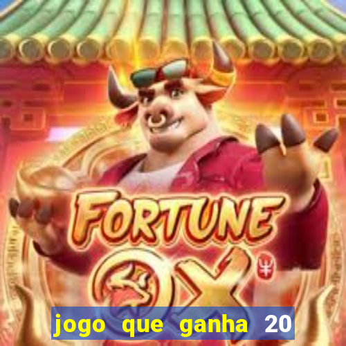 jogo que ganha 20 reais no cadastro