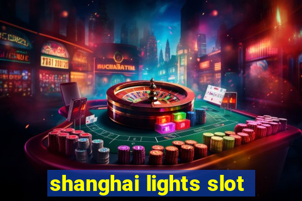 shanghai lights slot