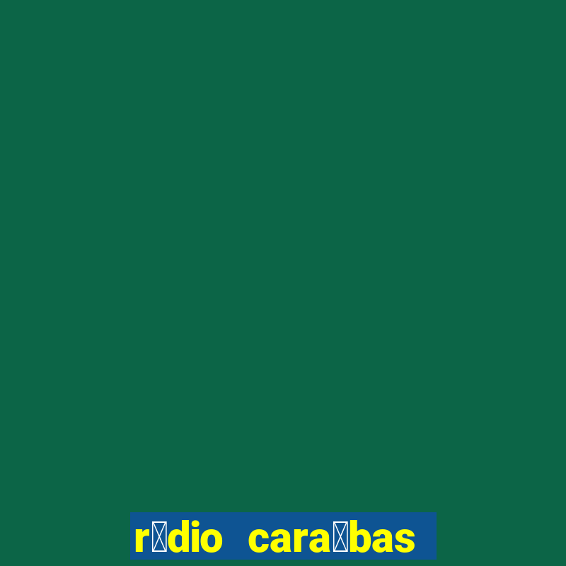 r谩dio cara铆bas fm irec锚 bahia