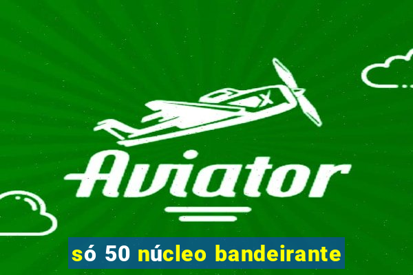 só 50 núcleo bandeirante