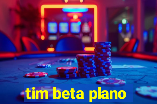 tim beta plano