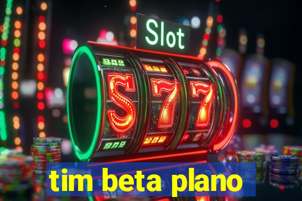 tim beta plano