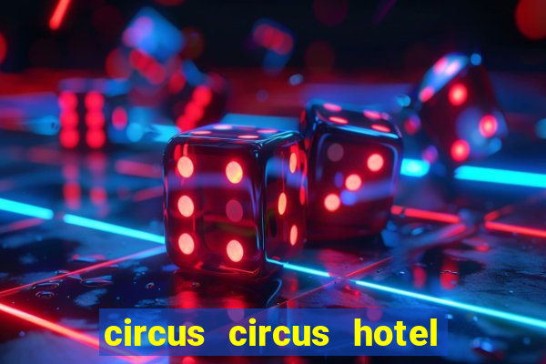 circus circus hotel casino and theme park las vegas