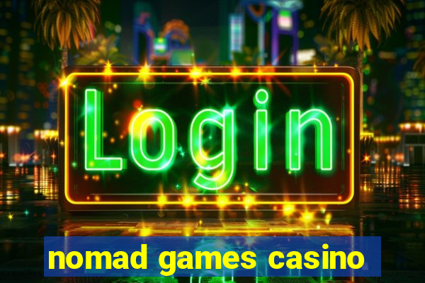 nomad games casino