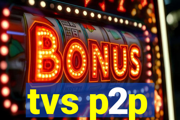 tvs p2p